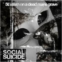 Social Suicide : 5th Man on a Dead Mans Grave
